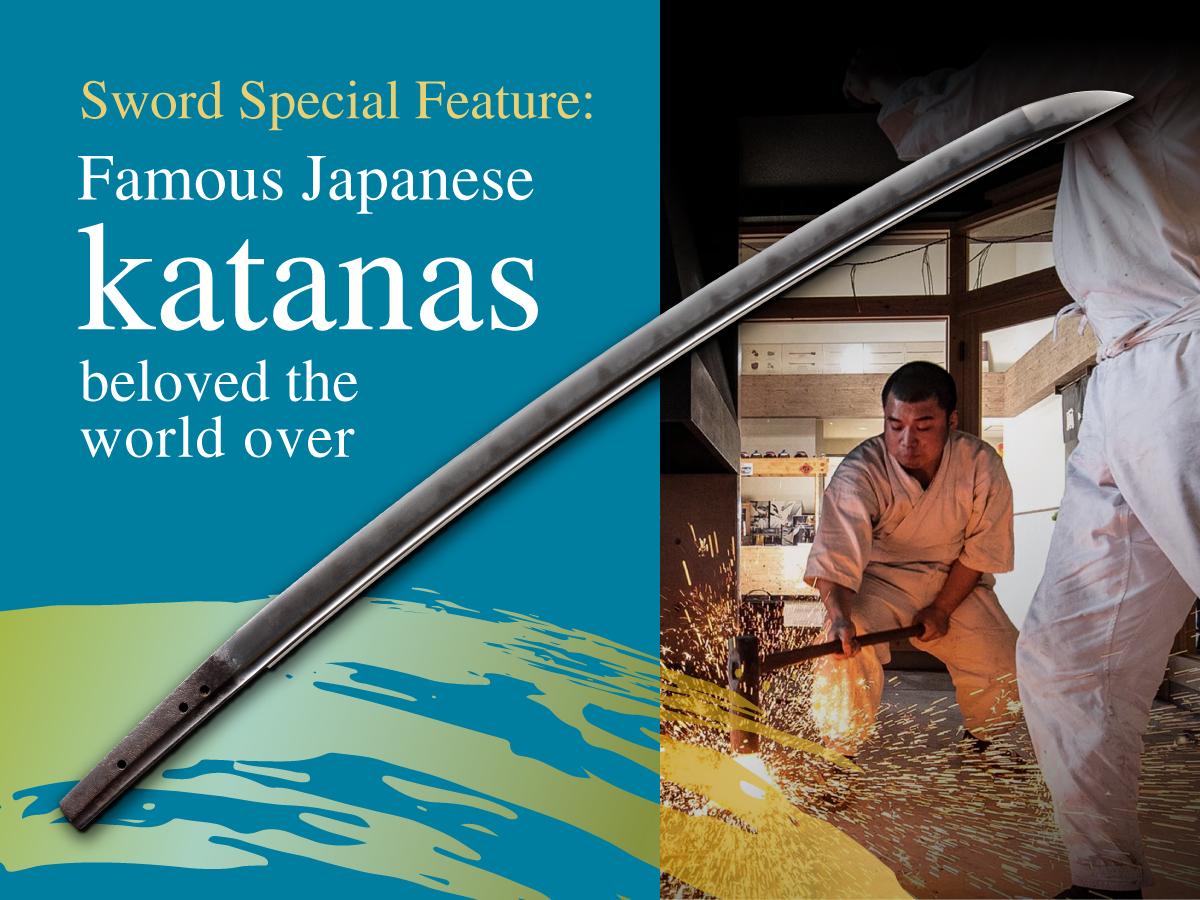 Sword Special Feature: Famous Japanese katanas beloved the world over