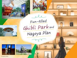 Fun-filled Ghibli Park and Nagoya Plan