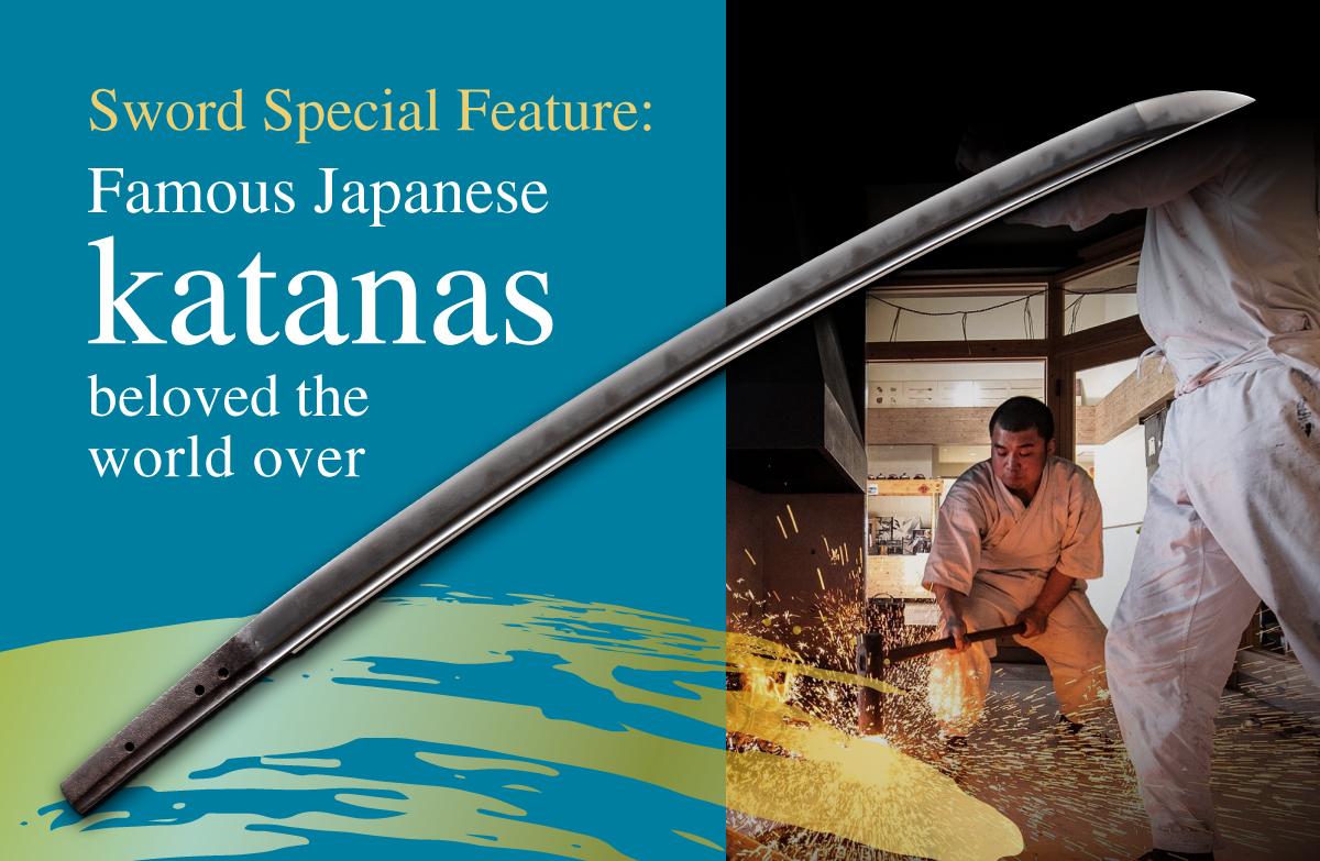 Sword Special Feature: Famous Japanese katanas beloved the world over